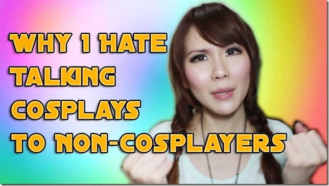 Vlog: Why I hate talking Cosplay to non-Cosplayers